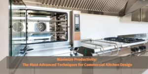 Advanced Techniques for Commercial Kitchen Design