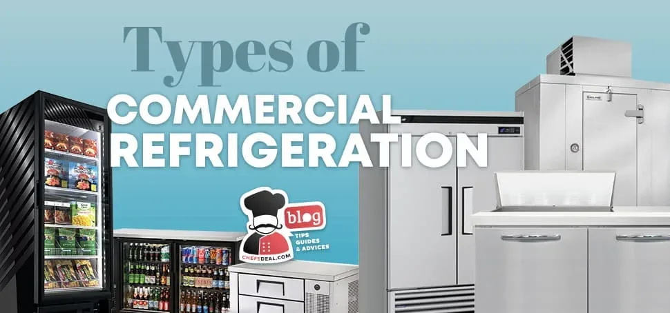 Key Commercial Refrigeration Types: A Practical Breakdown