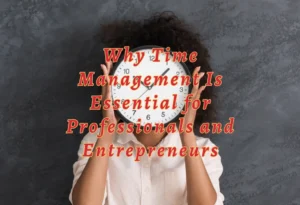 Effective Time Management: Lifeline for Overwhelmed Entrepreneurs
